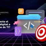 ¿Cómo afecta el marketing digital a las empresas de TI?